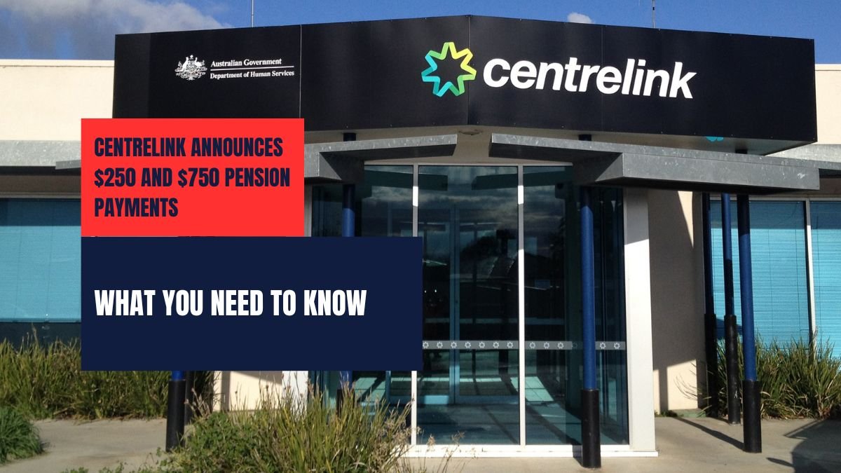 Centrelink Announces $250 and $750 Pension Payments