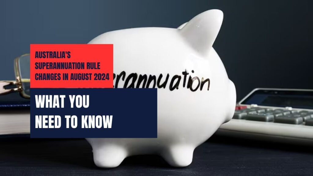 Superannuation Rule Changes