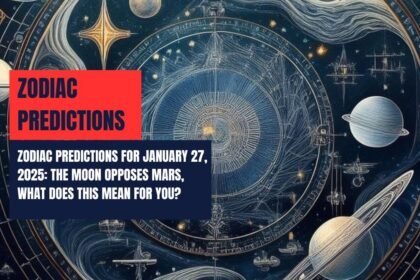 Zodiac Predictions for January 27, 2025: The Moon Opposes Mars, What Does This Mean for You?