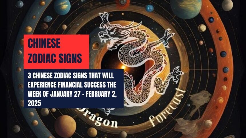 3 Chinese Zodiac Signs That Will Experience Financial Success the Week of January 27 – February 2, 2025