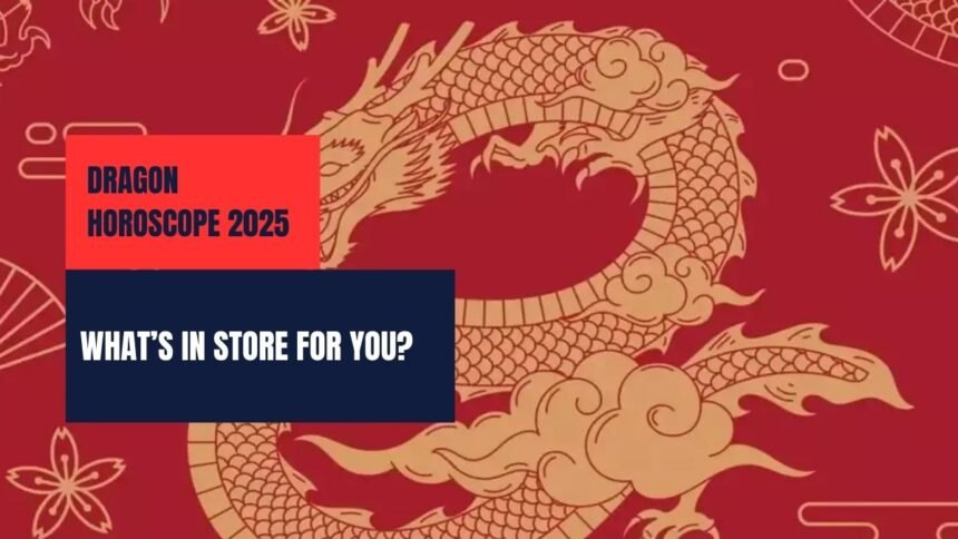 Dragon Horoscope 2025