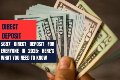 $697 Direct Deposit for Everyone in 2025: Here’s What You Need to Know