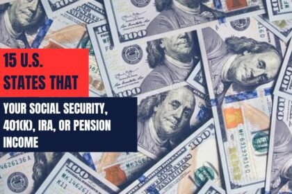 15 U.S. States That Won’t Tax Your Social Security, 401(k), IRA, or Pension Income