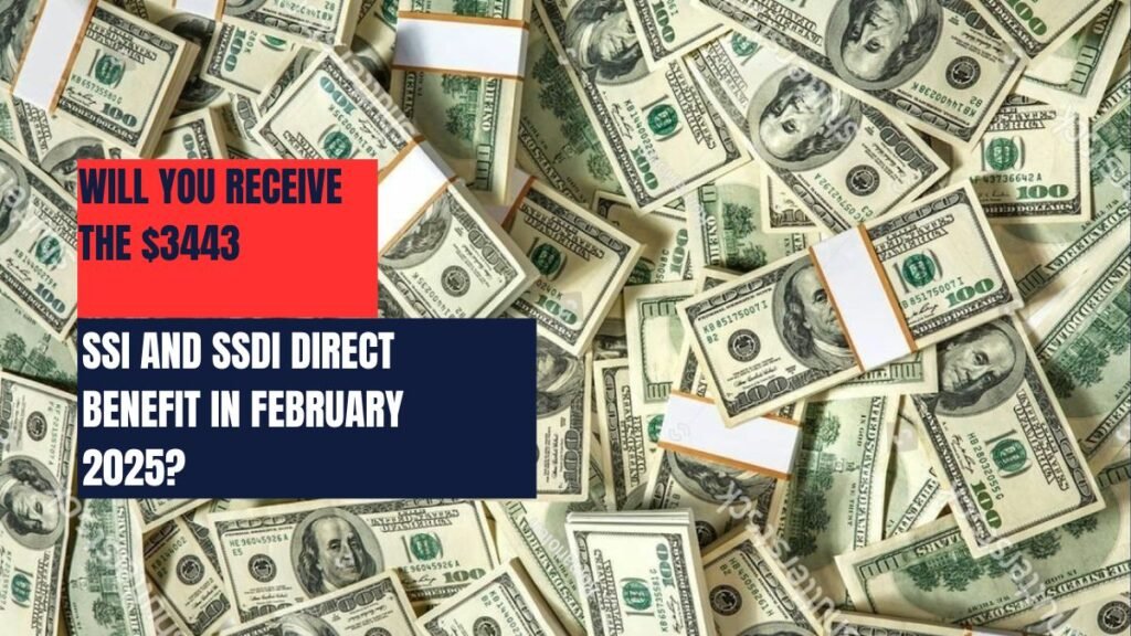 Will You Receive the $3443 SSI and SSDI Direct Benefit in February 2025?