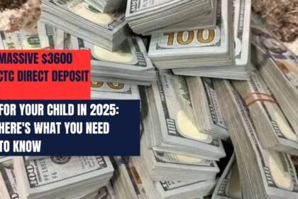 Massive $3600 CTC Direct Deposit for Your Child in 2025: Here's What You Need to Know