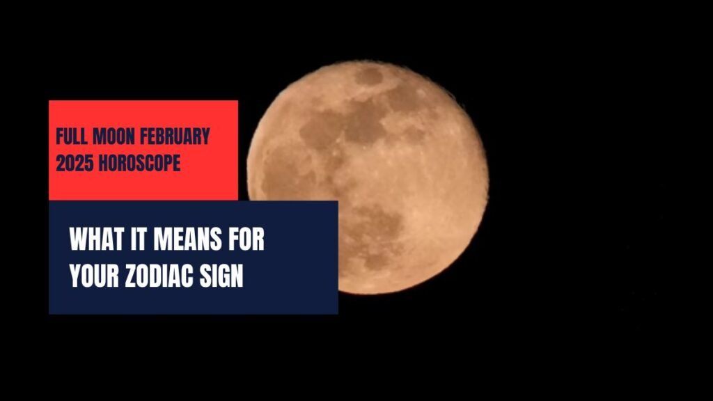 Full Moon February 2025 Horoscope