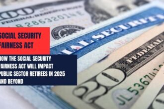 How the Social Security Fairness Act Will Impact Public Sector Retirees in 2025 and Beyond