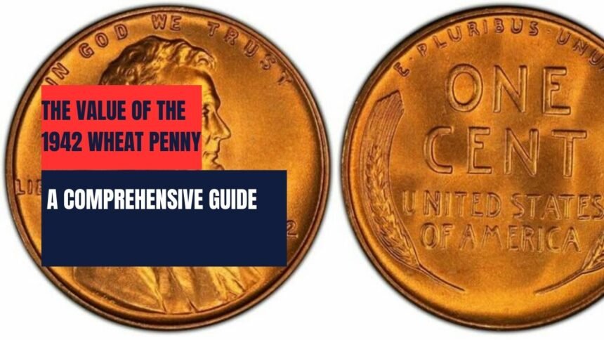 The Value of the 1942 Wheat Penny A Comprehensive Guide