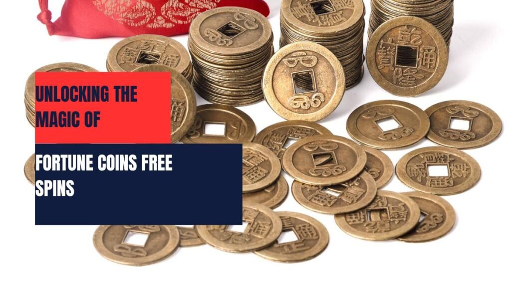 Unlocking the Magic of Fortune Coins Free Spins