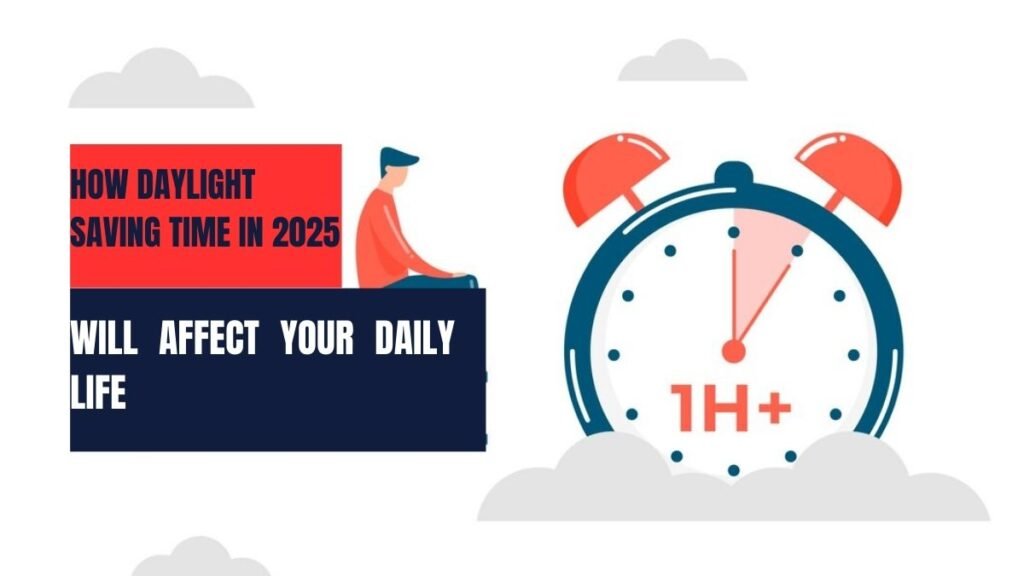 How Daylight Saving Time in 2025 Will Affect Your Daily Life