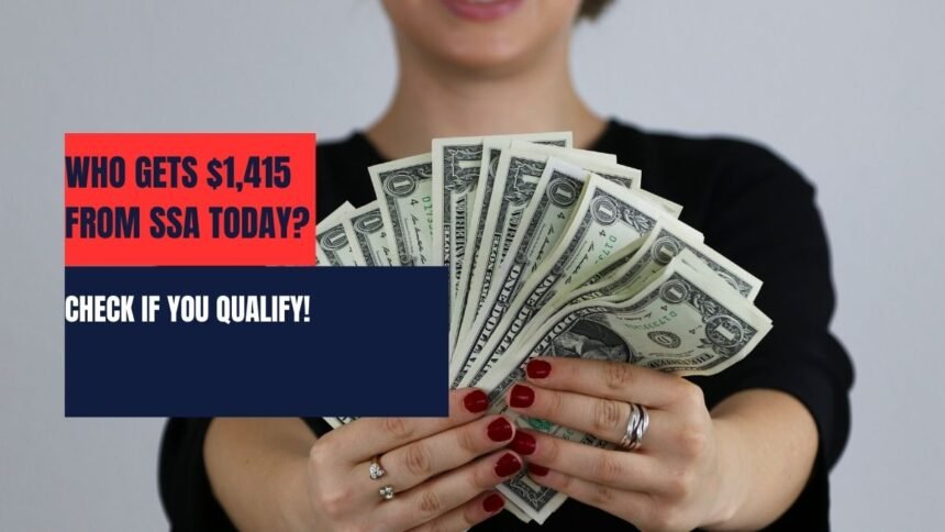 Who Gets $1,415 from SSA Today Check If You Qualify!