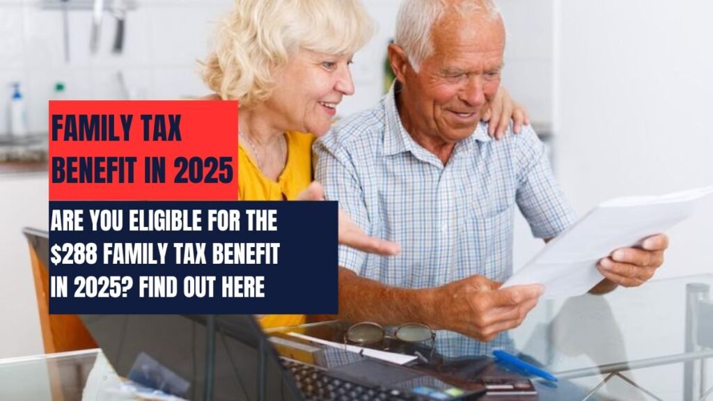 Are You Eligible for the $288 Family Tax Benefit in 2025? Find Out Here