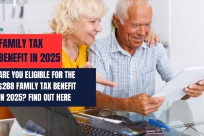 Are You Eligible for the $288 Family Tax Benefit in 2025? Find Out Here