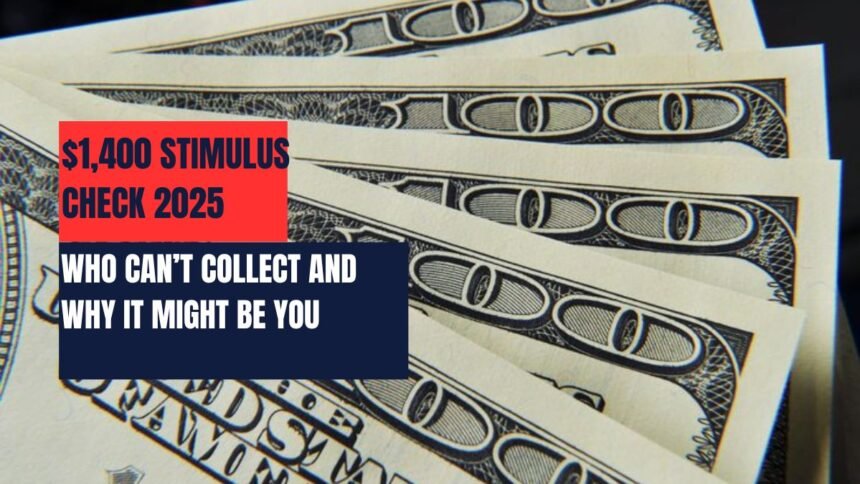 $1,400 Stimulus Check 2025: Who Can’t Collect and Why It Might Be You